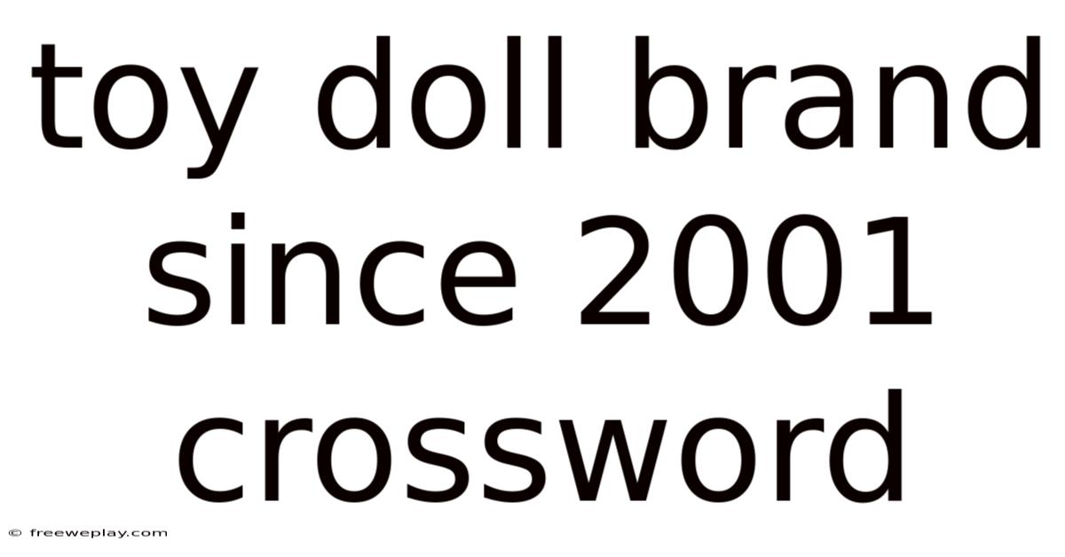 Toy Doll Brand Since 2001 Crossword