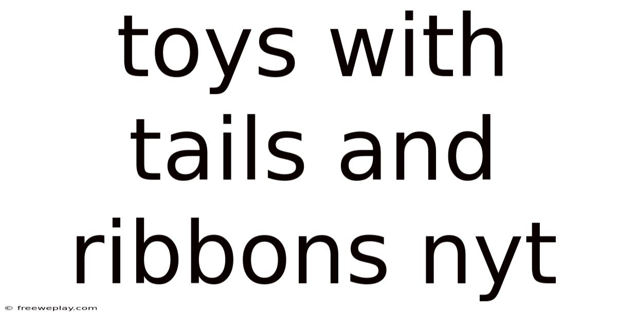 Toys With Tails And Ribbons Nyt