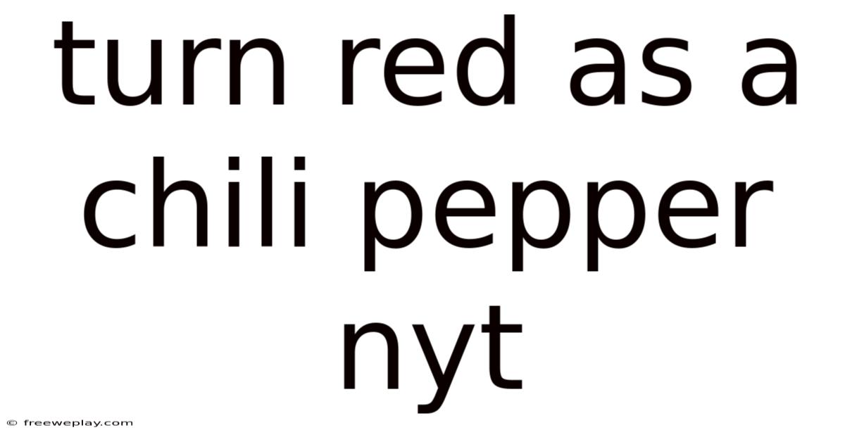 Turn Red As A Chili Pepper Nyt