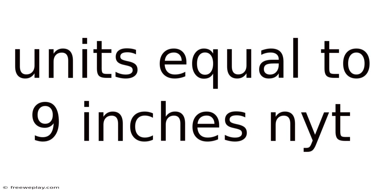 Units Equal To 9 Inches Nyt
