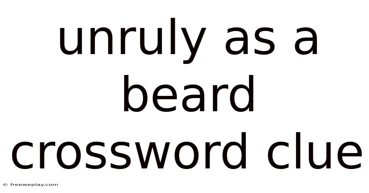 Unruly As A Beard Crossword Clue