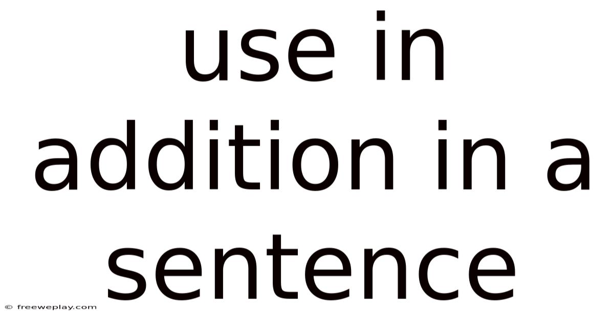 Use In Addition In A Sentence