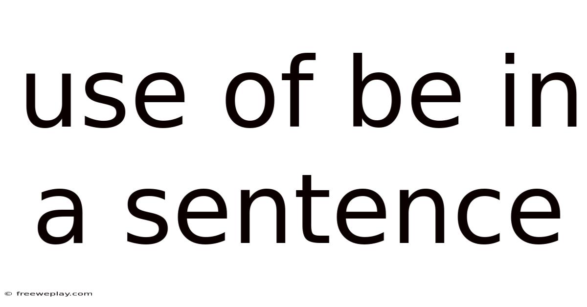 Use Of Be In A Sentence