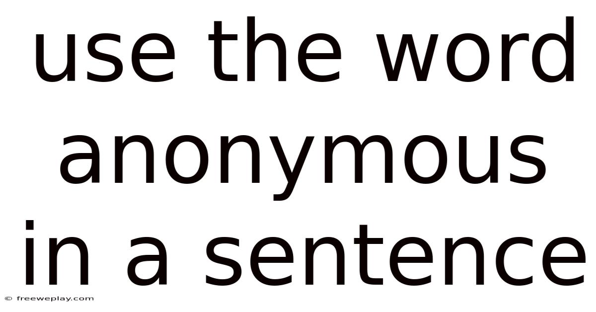 Use The Word Anonymous In A Sentence