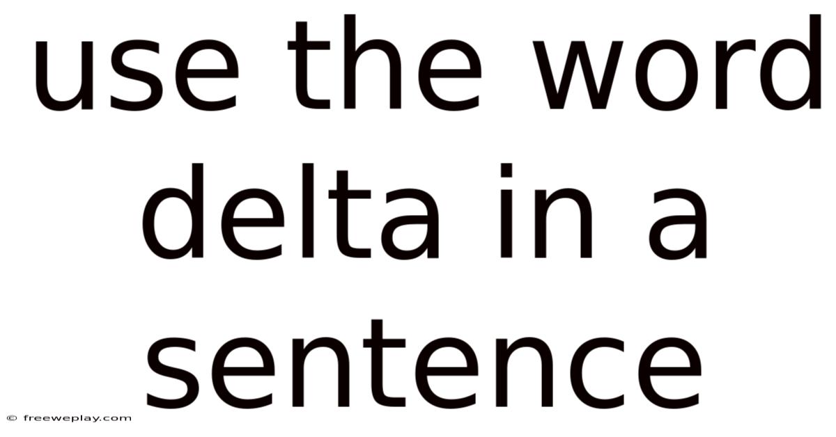 Use The Word Delta In A Sentence