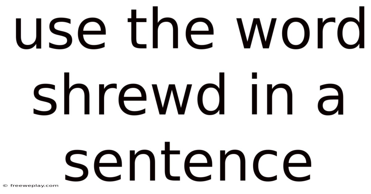 Use The Word Shrewd In A Sentence
