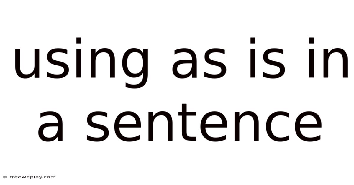 Using As Is In A Sentence