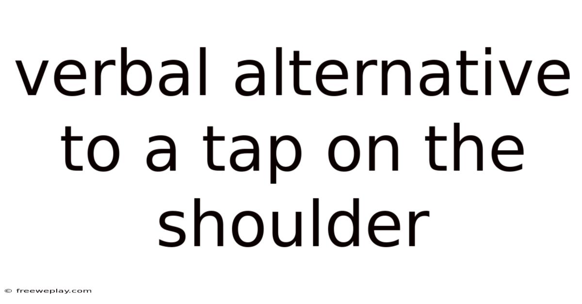 Verbal Alternative To A Tap On The Shoulder