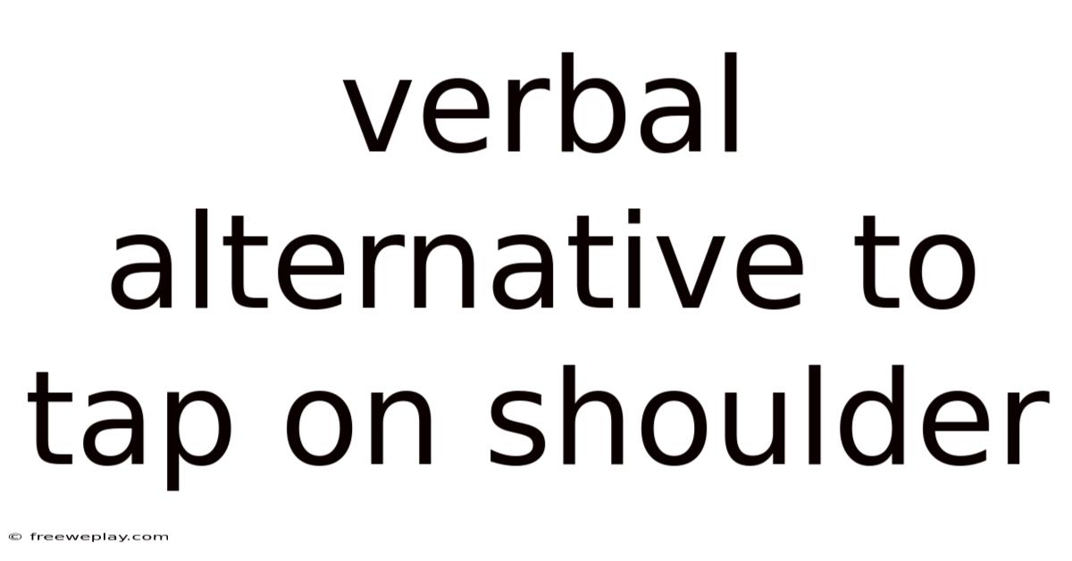 Verbal Alternative To Tap On Shoulder