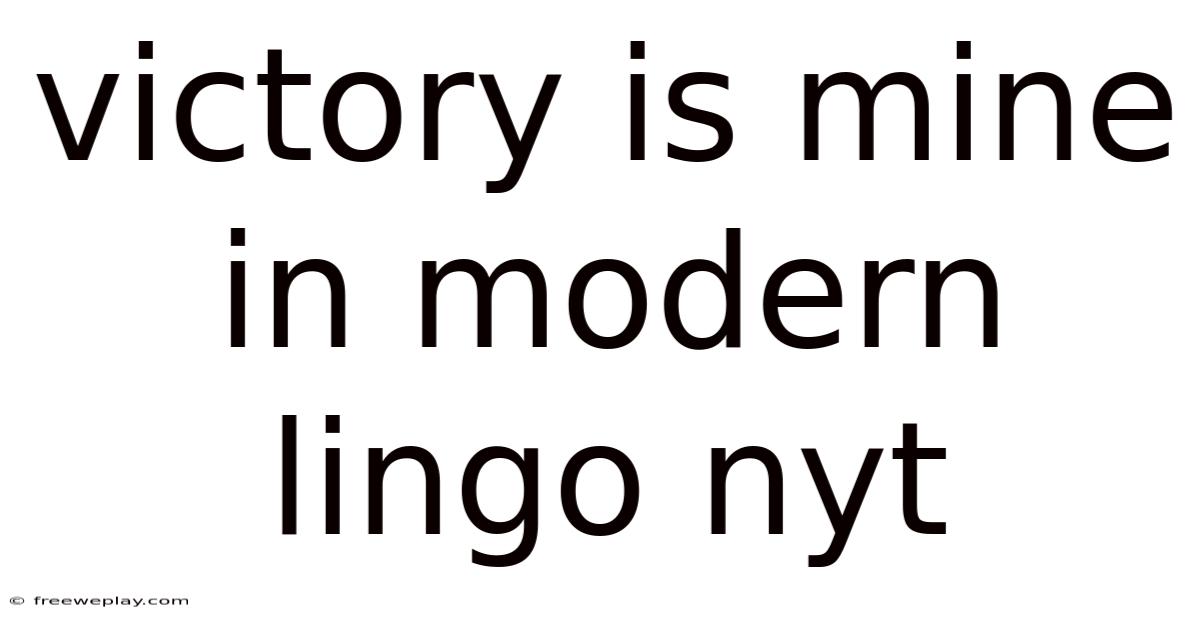 Victory Is Mine In Modern Lingo Nyt