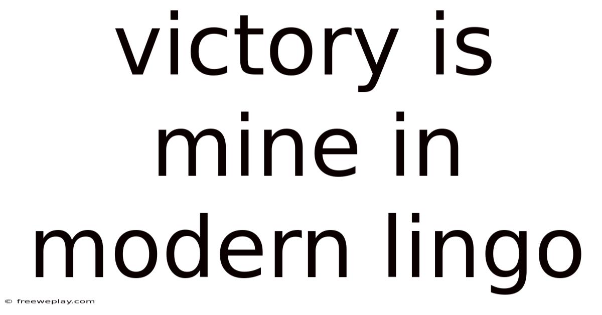 Victory Is Mine In Modern Lingo