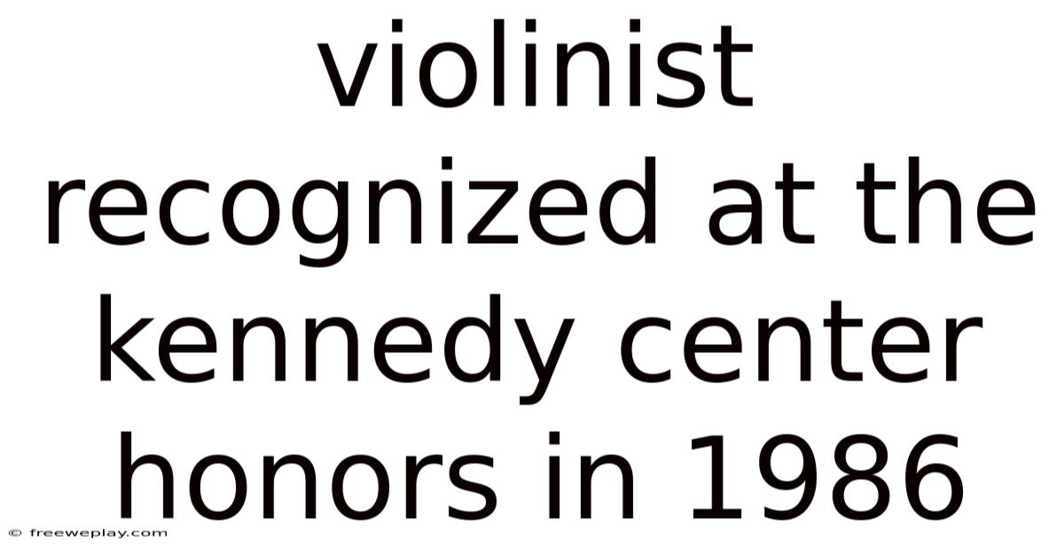 Violinist Recognized At The Kennedy Center Honors In 1986