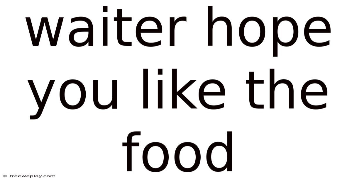 Waiter Hope You Like The Food