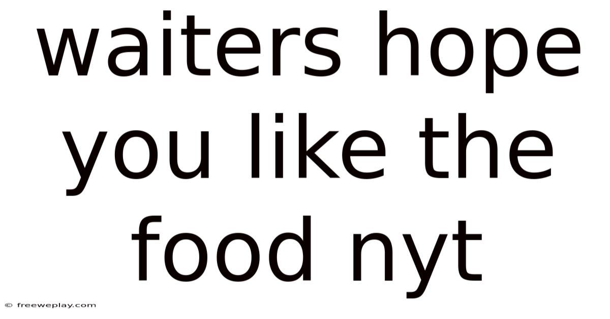 Waiters Hope You Like The Food Nyt