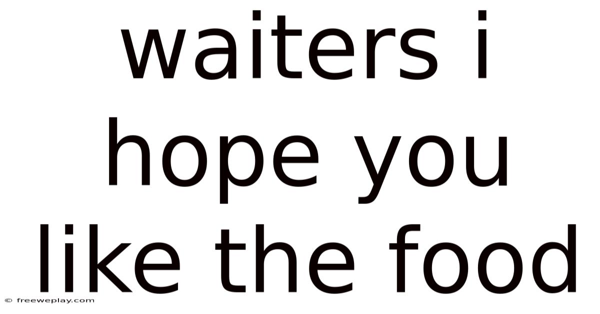 Waiters I Hope You Like The Food