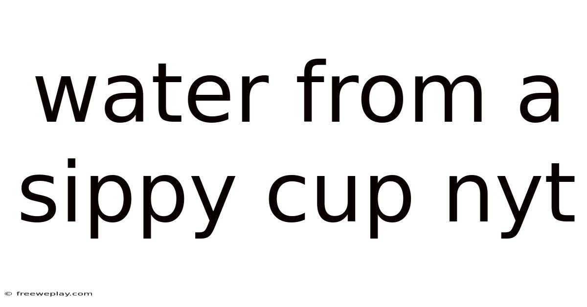 Water From A Sippy Cup Nyt