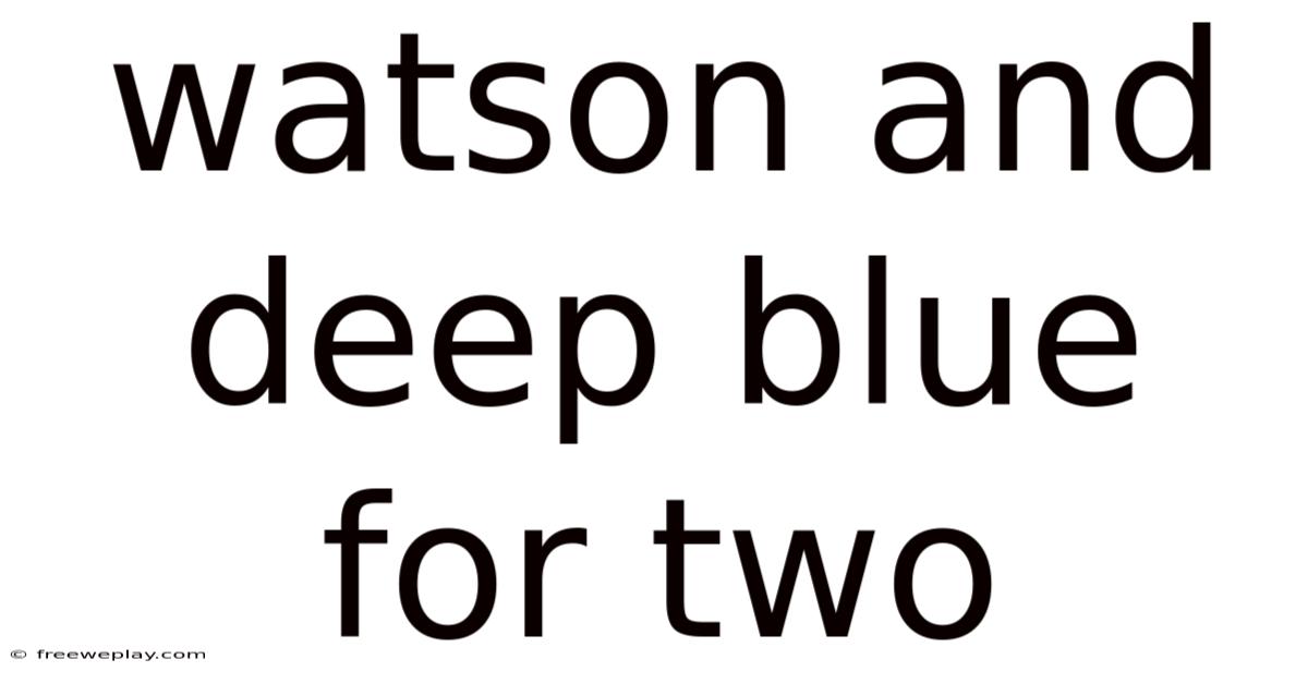 Watson And Deep Blue For Two