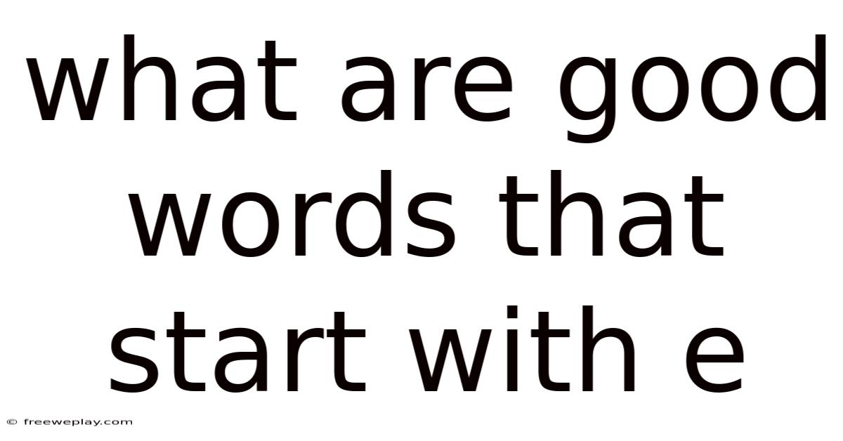 What Are Good Words That Start With E