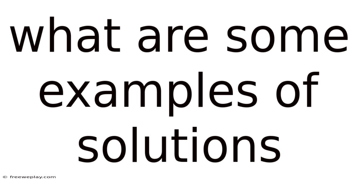 What Are Some Examples Of Solutions