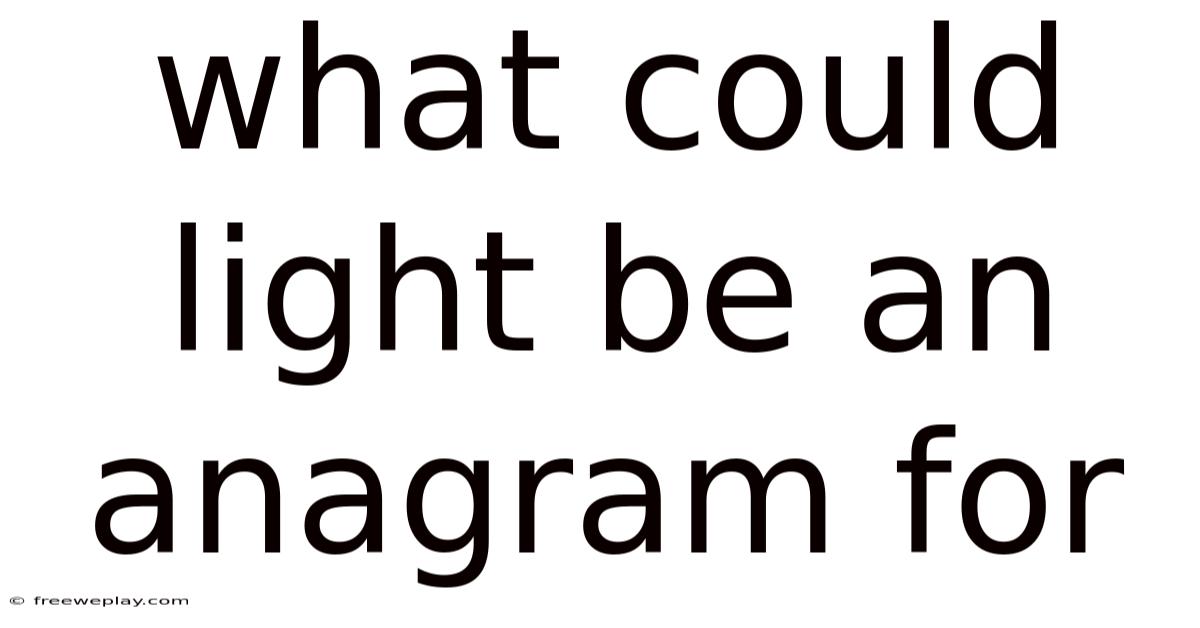 What Could Light Be An Anagram For