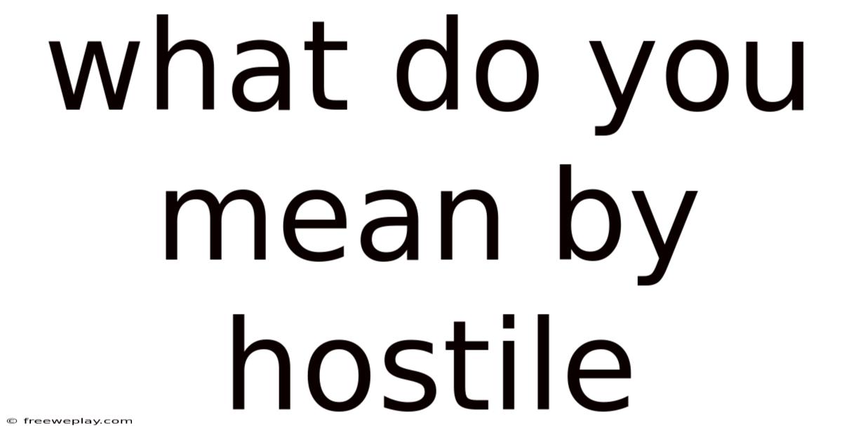 What Do You Mean By Hostile