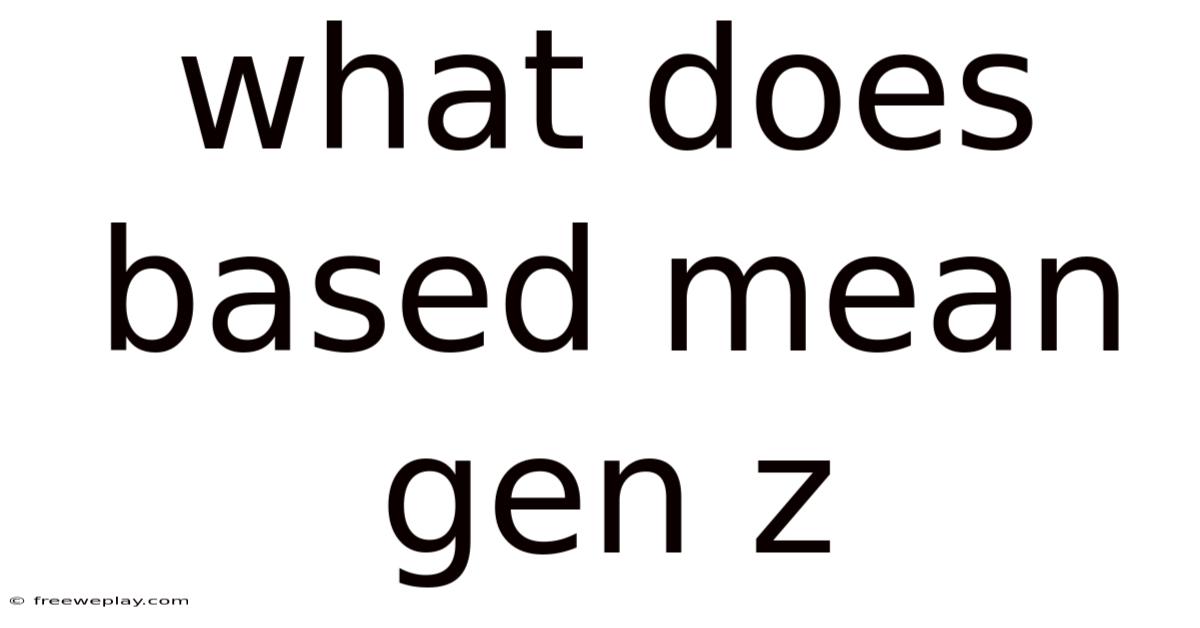 What Does Based Mean Gen Z