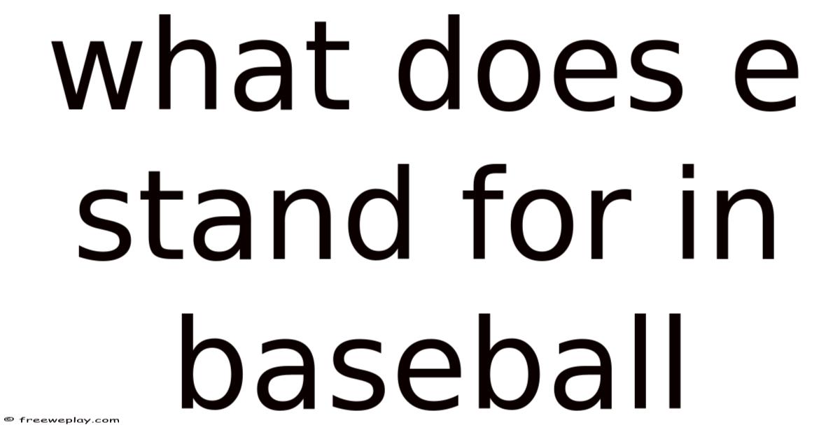 What Does E Stand For In Baseball