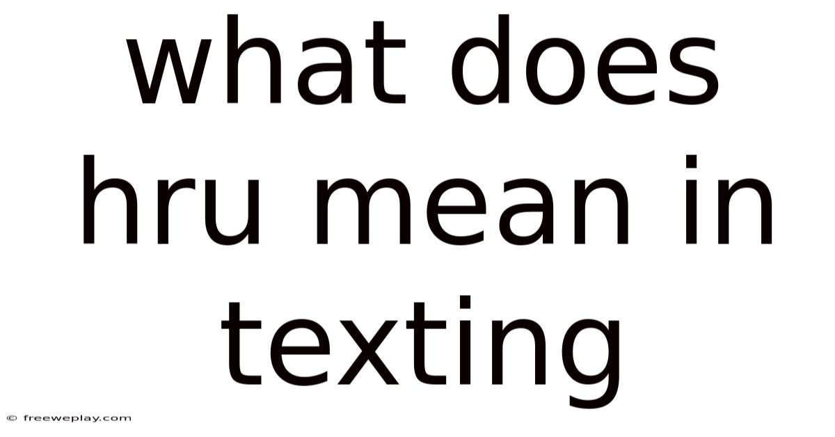 What Does Hru Mean In Texting