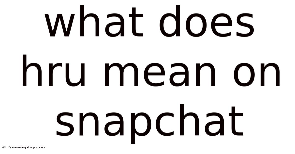 What Does Hru Mean On Snapchat