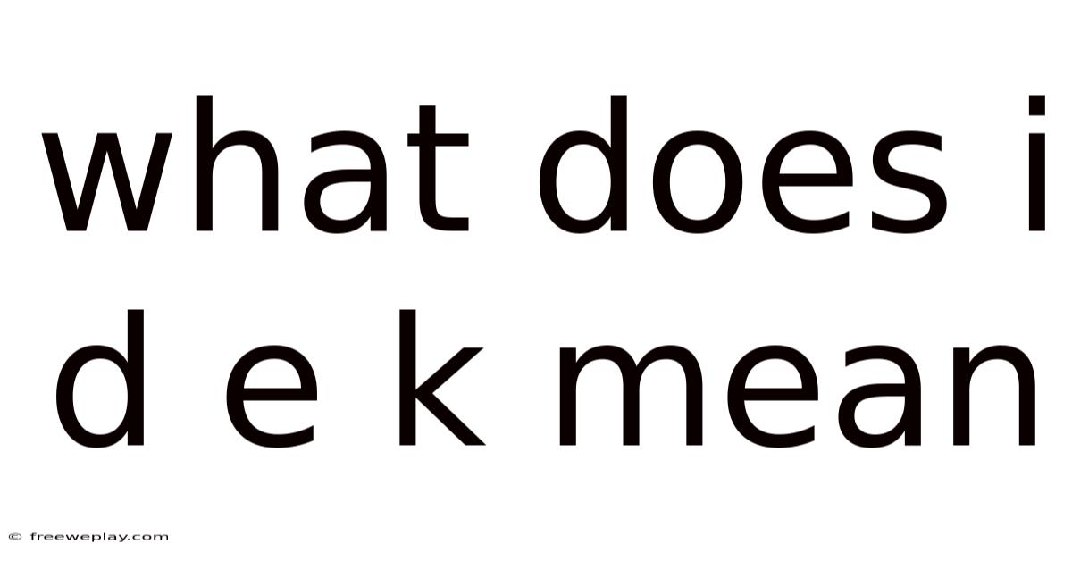 What Does I D E K Mean
