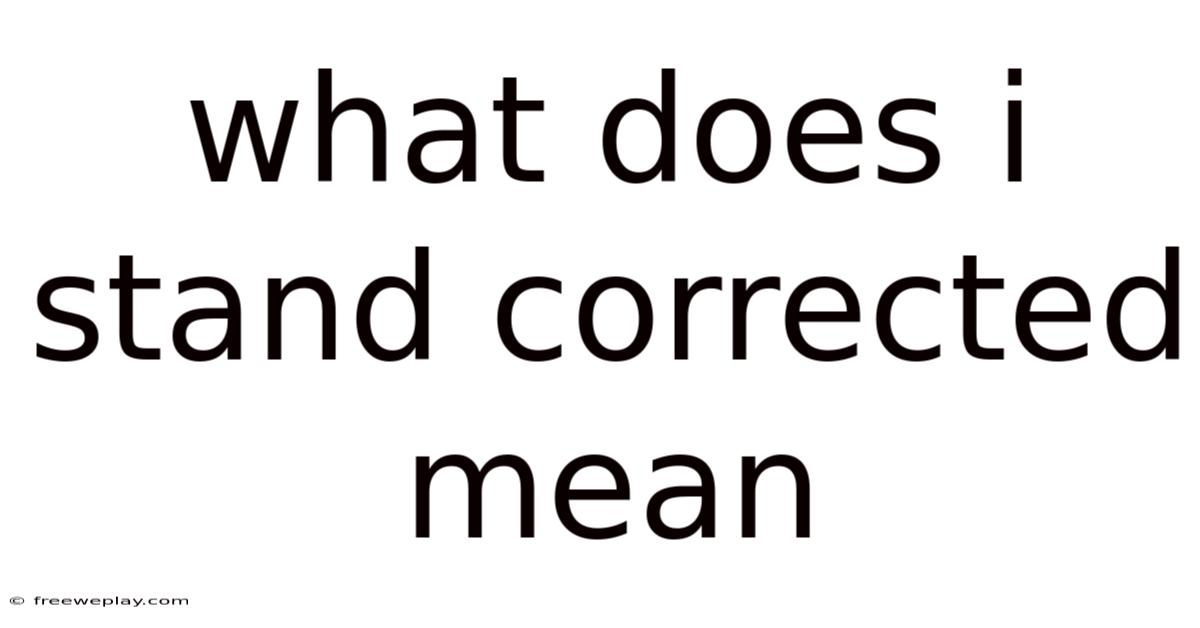 What Does I Stand Corrected Mean