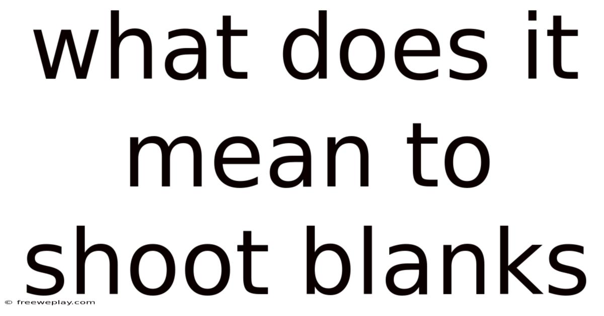 What Does It Mean To Shoot Blanks