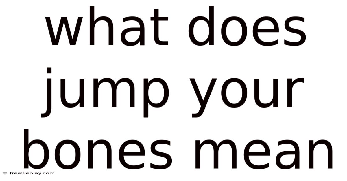 What Does Jump Your Bones Mean