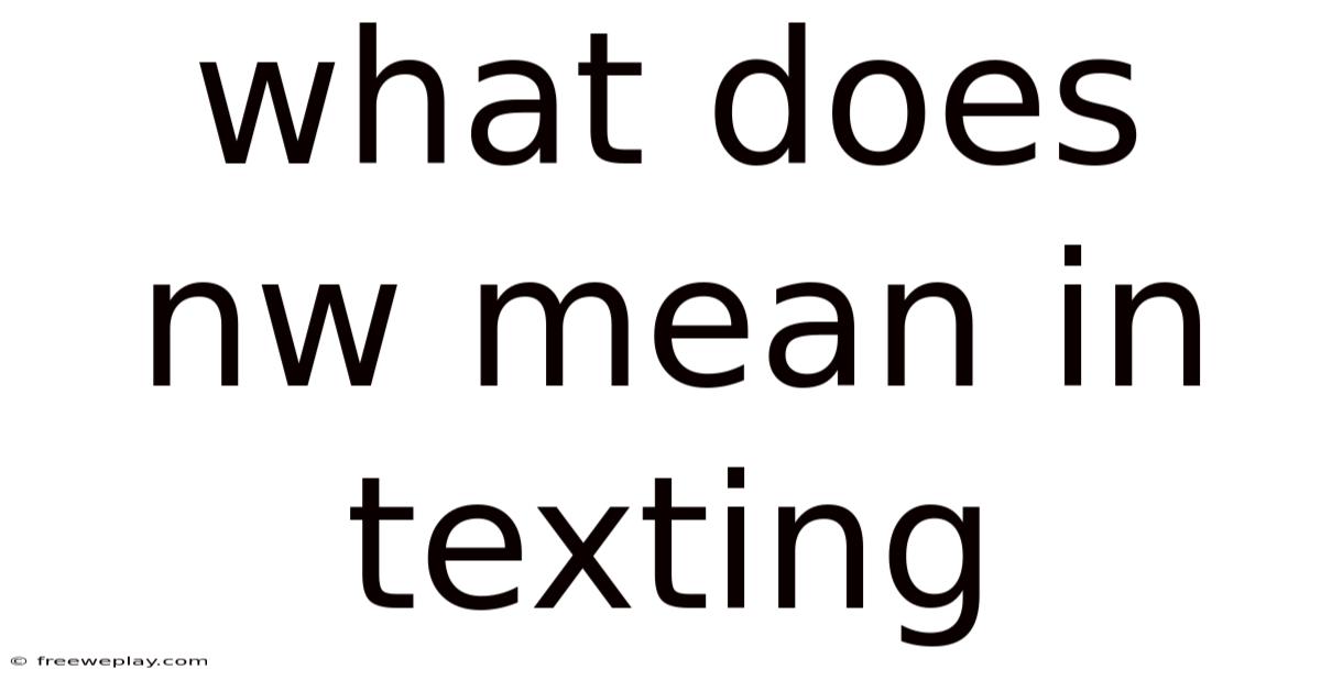 What Does Nw Mean In Texting
