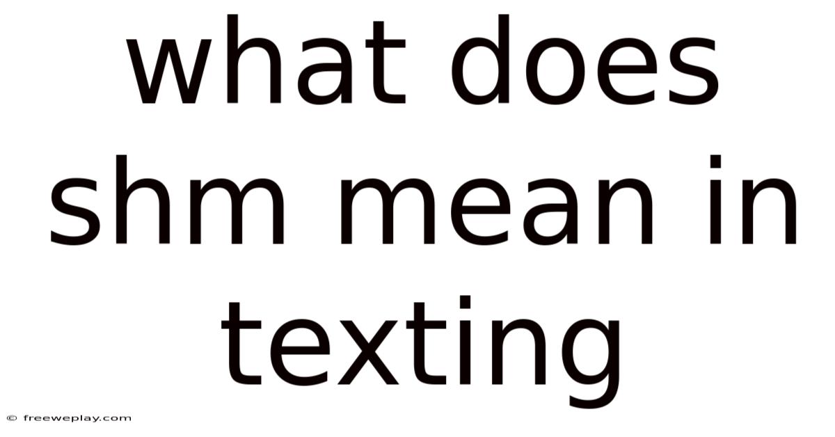 What Does Shm Mean In Texting