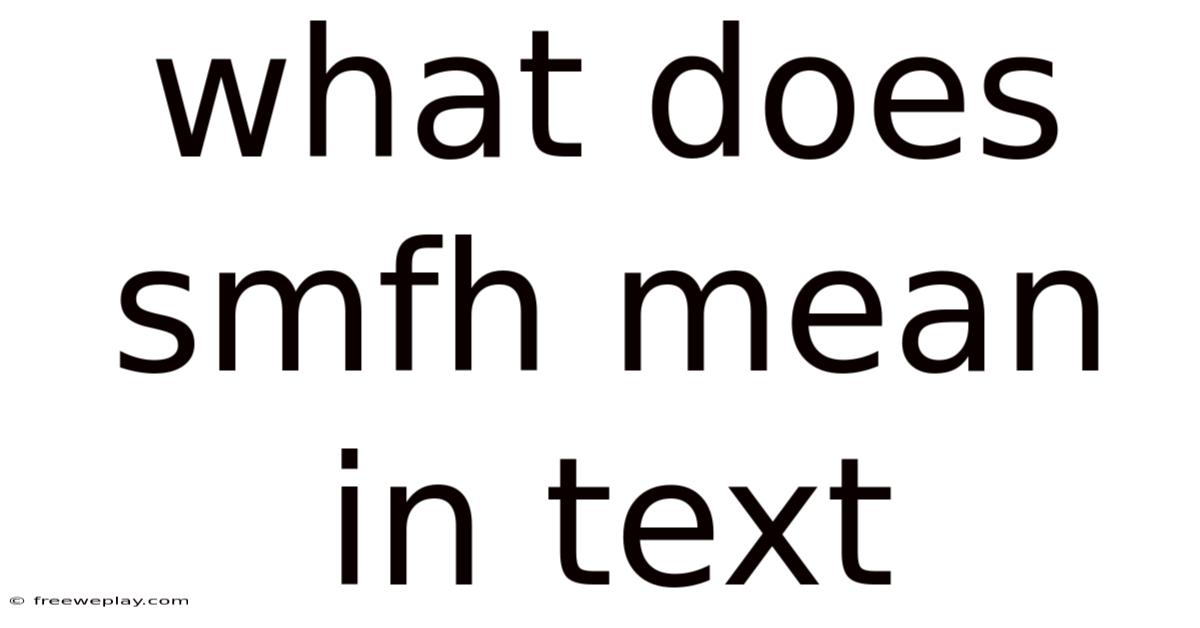 What Does Smfh Mean In Text