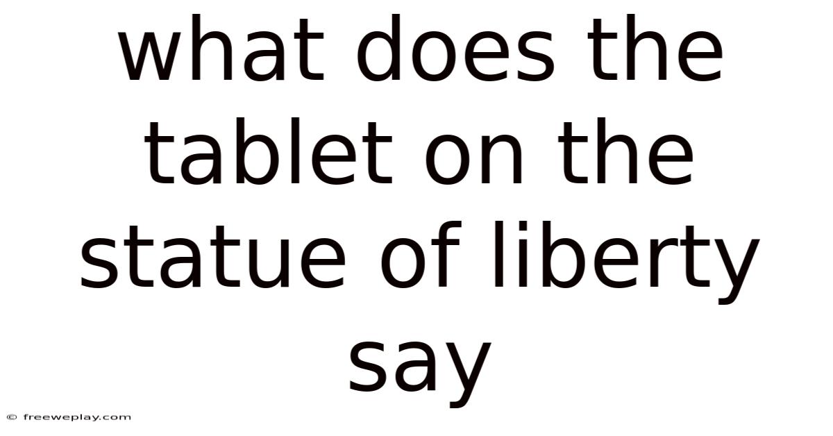 What Does The Tablet On The Statue Of Liberty Say