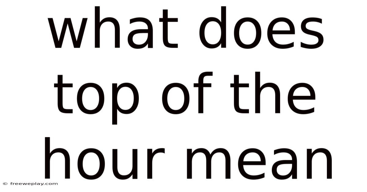 What Does Top Of The Hour Mean