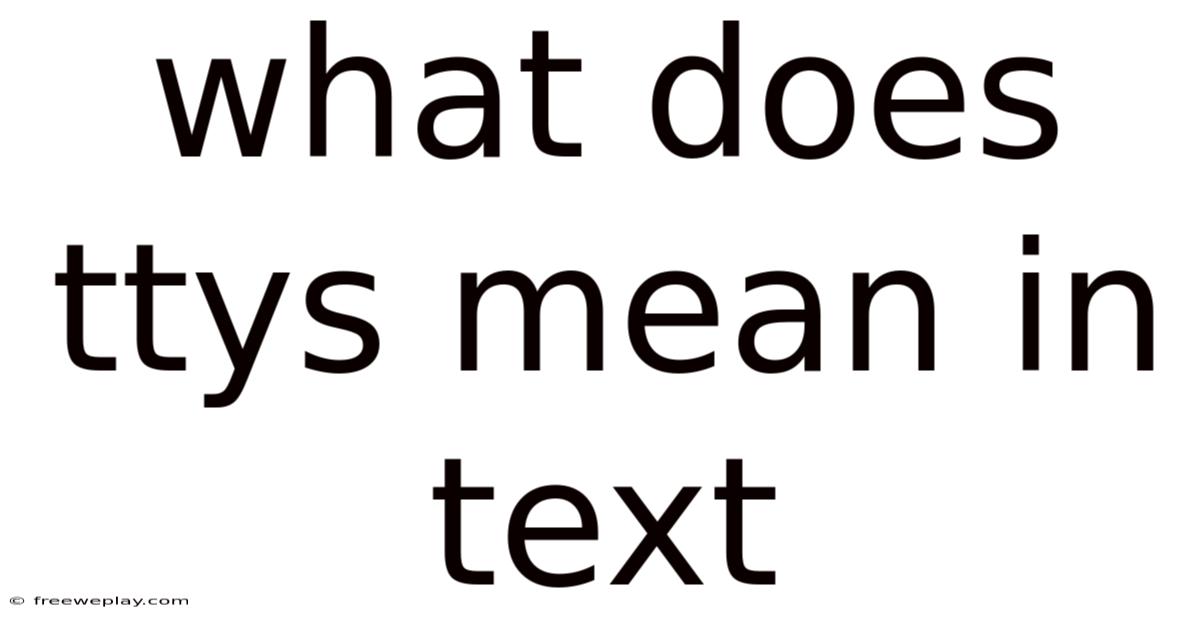 What Does Ttys Mean In Text