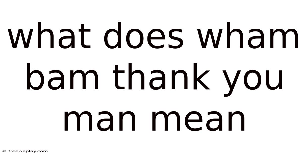 What Does Wham Bam Thank You Man Mean