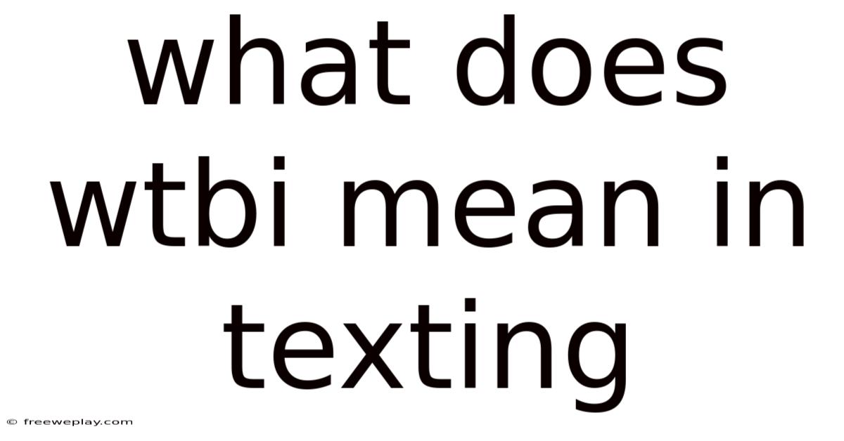 What Does Wtbi Mean In Texting