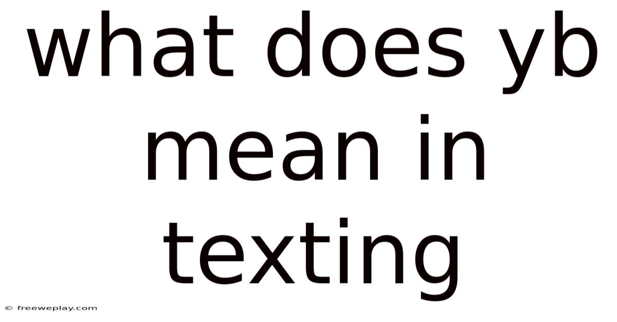 What Does Yb Mean In Texting