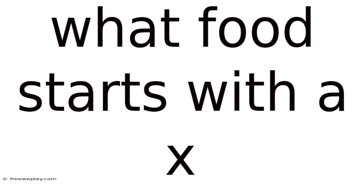 What Food Starts With A X