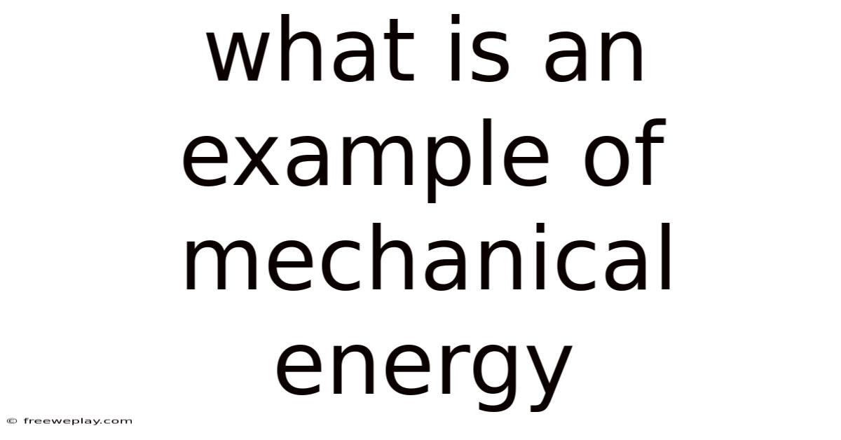 What Is An Example Of Mechanical Energy