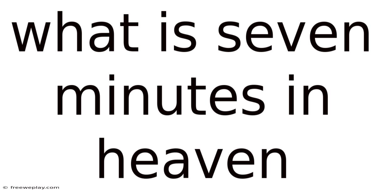 What Is Seven Minutes In Heaven