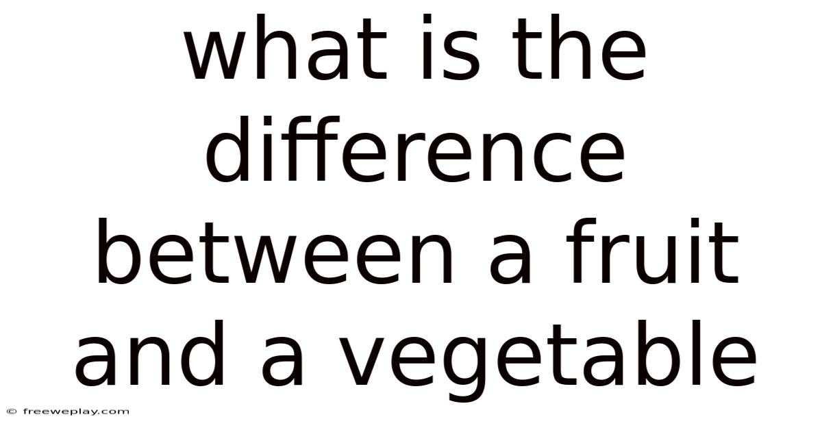 What Is The Difference Between A Fruit And A Vegetable