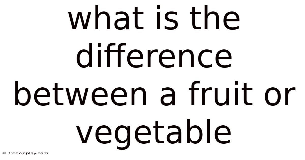 What Is The Difference Between A Fruit Or Vegetable
