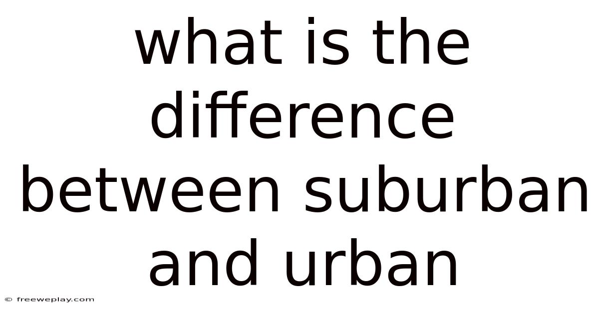 What Is The Difference Between Suburban And Urban