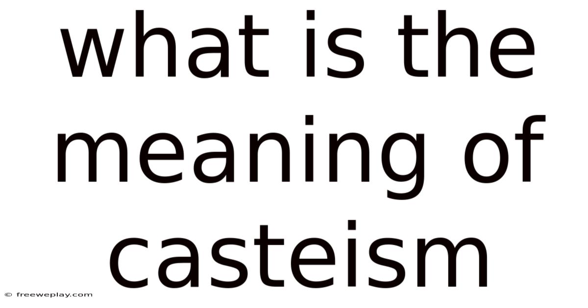 What Is The Meaning Of Casteism