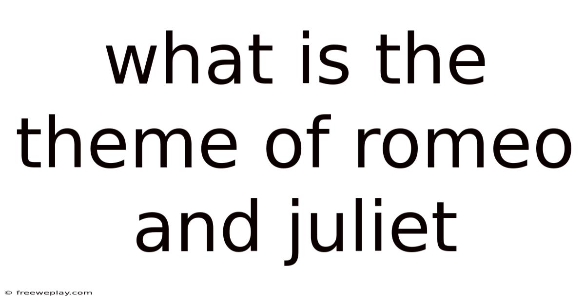 What Is The Theme Of Romeo And Juliet